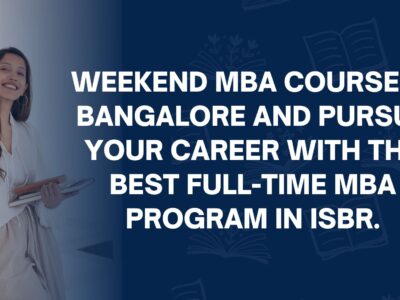 Weekend MBA course in Bangalore and pursues your career with the best full-time MBA program in ISBR